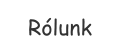 Rólunk